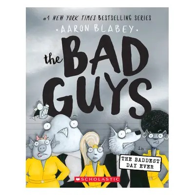 "The Bad Guys in the Baddest Day Ever (the Bad Guys #10), 10" - "" ("Blabey Aaron")(Paperback)