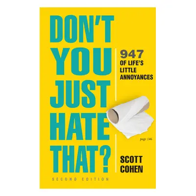 "Don't You Just Hate That? 2nd Edition: 947 of Life's Little Annoyances" - "" ("Cohen Scott")(Pa