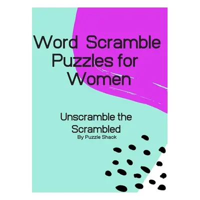 "Word Scramble Puzzles for Women: Unscramble the Scrambled, Word Scramble Letter Puzzles for Wom