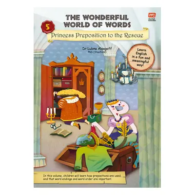 "The Wonderful World of Words: Princess Preposition to the Rescue, 5" - "" ("Alsagoff Lubna")(Pa