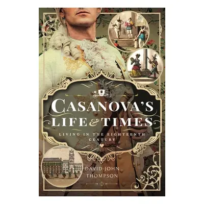 "Casanova's Life and Times: Living in the Eighteenth Century" - "" ("Thompson David John")(Pevná