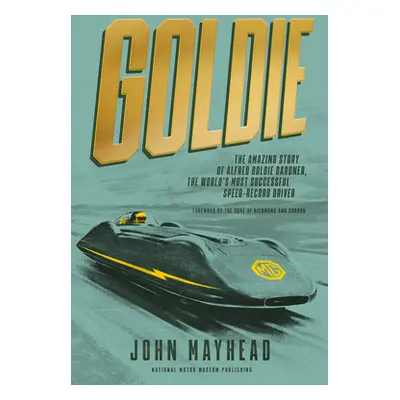 "Goldie: The Amazing Story of Alfred Goldie Gardner, the World's Most Successful Speed-Record Dr