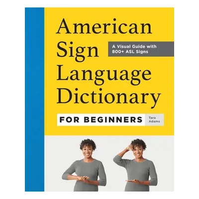 "American Sign Language Dictionary for Beginners: A Visual Guide with 800+ ASL Signs" - "" ("Ada