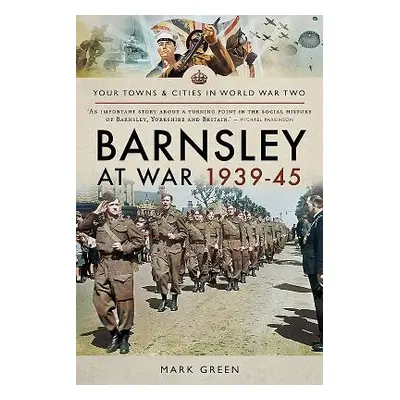 "Barnsley at War 1939-45" - "" ("Green Mark")(Paperback)