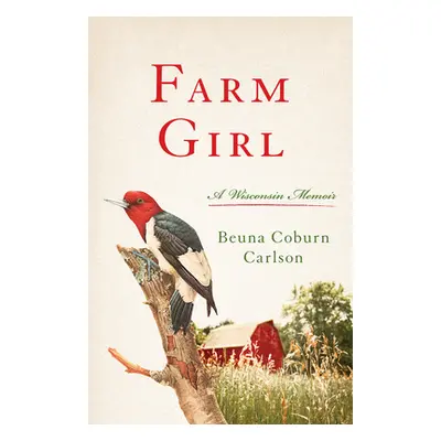 "Farm Girl: A Wisconsin Memoir" - "" ("Carlson Beuna")(Paperback)