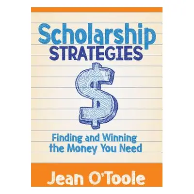 "Scholarship Strategies: Finding and Winning the Money You Need" - "" ("O'Toole Jean")(Paperback