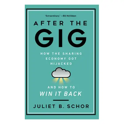 "After the Gig: How the Sharing Economy Got Hijacked and How to Win It Back" - "" ("Schor Juliet