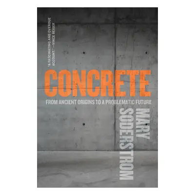 "Concrete: From Ancient Origins to a Problematic Future" - "" ("Soderstrom Mary")(Paperback)