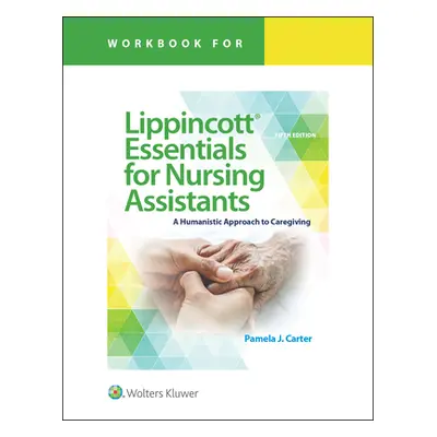 "Workbook for Lippincott Essentials for Nursing Assistants: A Humanistic Approach to Caregiving"