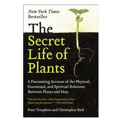 "The Secret Life of Plants: A Fascinating Account of the Physical, Emotional, and Spiritual Rela