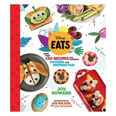 "Disney Eats: More Than 150 Recipes for Everyday Cooking and Inspired Fun" - "" ("Howard Joy")(P