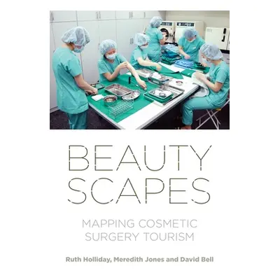 "Beautyscapes: Mapping Cosmetic Surgery Tourism" - "" ("Holliday Ruth")(Paperback)