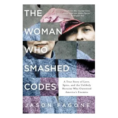 "The Woman Who Smashed Codes: A True Story of Love, Spies, and the Unlikely Heroine Who Outwitte