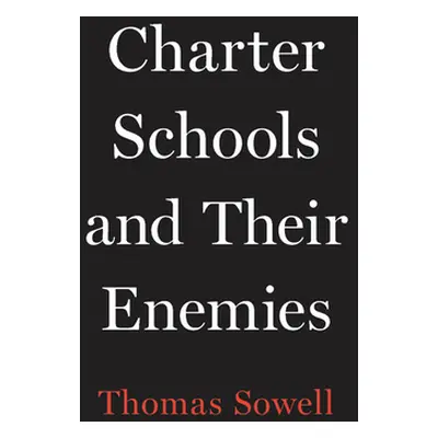 "Charter Schools and Their Enemies" - "" ("Sowell Thomas")(Pevná vazba)