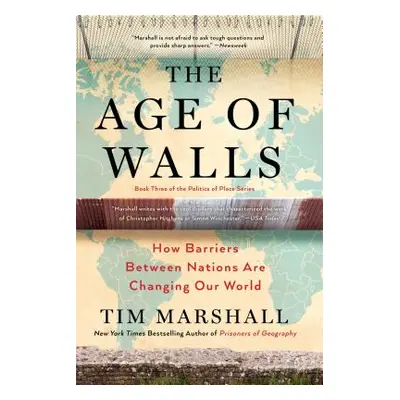 "The Age of Walls, 3: How Barriers Between Nations Are Changing Our World" - "" ("Marshall Tim")