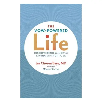 "The Vow-Powered Life: A Simple Method for Living with Purpose" - "" ("Bays Jan Chozen")(Paperba