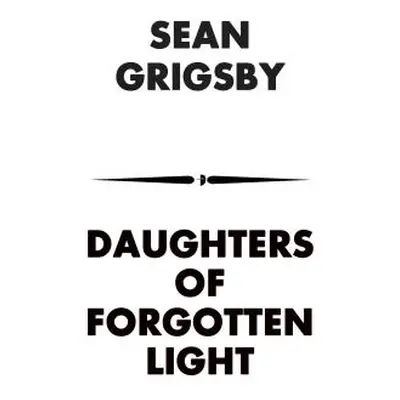 "Daughters of Forgotten Light" - "" ("Grigsby Sean")(Paperback)