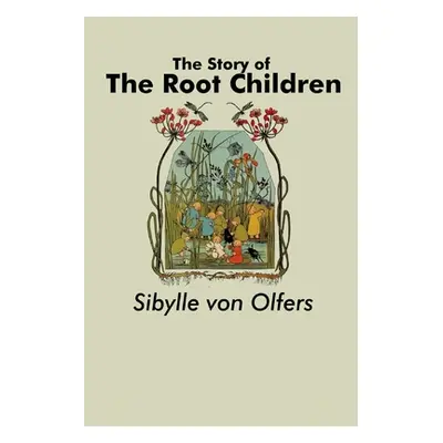 "The Story of the Root Children" - "" ("Olfers Sibylle Von")(Paperback)