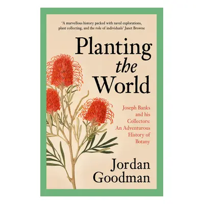 "Planting the World: Joseph Banks and His Collectors: An Adventurous History of Botany" - "" ("G