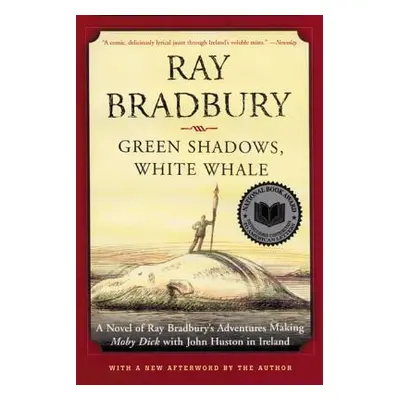 "Green Shadows, White Whale: A Novel of Ray Bradbury's Adventures Making Moby Dick with John Hus