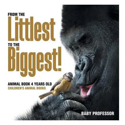 "From the Littlest to the Biggest! Animal Book 4 Years Old - Children's Animal Books" - "" ("Bab