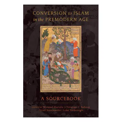 "Conversion to Islam in the Premodern Age: A Sourcebook" - "" ("Hurvitz Nimrod")(Pevná vazba)