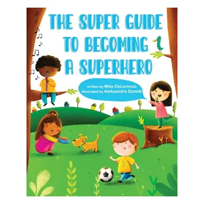 "The Super Guide to Becoming a Superhero" - "" ("Delorenzo Mike")(Paperback)