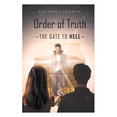 "Order of Truth: The Gate to Hell" - "" ("Sugden Anthony")(Paperback)