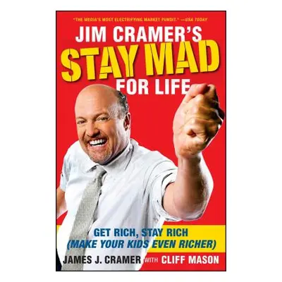 "Jim Cramer's Stay Mad for Life: Get Rich, Stay Rich (Make Your Kids Even Richer)" - "" ("Cramer