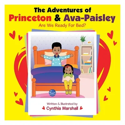 "The Adventures of Princeton & Ava-Paisley: Are We Ready for Bed?" - "" ("Marshall Cynthia")(Pap