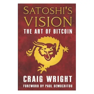 "Satoshi's Vision: The Art of Bitcoin" - "" ("Democritou Paul")(Paperback)