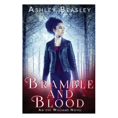 "Bramble and Blood: A Dark Urban Fantasy" - "" ("Beasley Ashley")(Paperback)