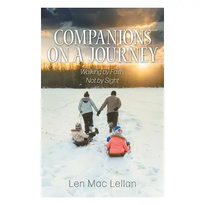 "Companions on a Journey: Walking by Faith, Not by Sight" - "" ("Lellan Len Mac")(Paperback)