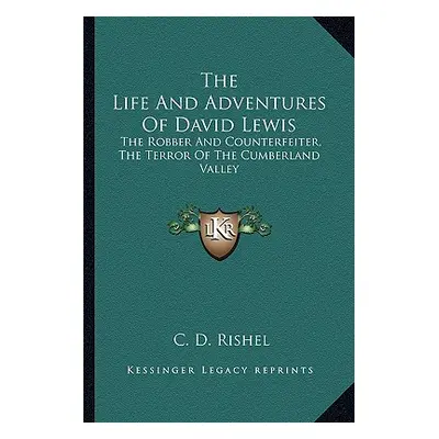 "The Life and Adventures of David Lewis: The Robber and Counterfeiter, the Terror of the Cumberl