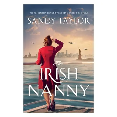 "The Irish Nanny: An absolutely heart-wrenching Irish WW2 story" - "" ("Taylor Sandy")(Paperback