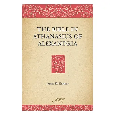 "The Bible in Athanasius of Alexandria" - "" ("Ernest James D.")(Paperback)