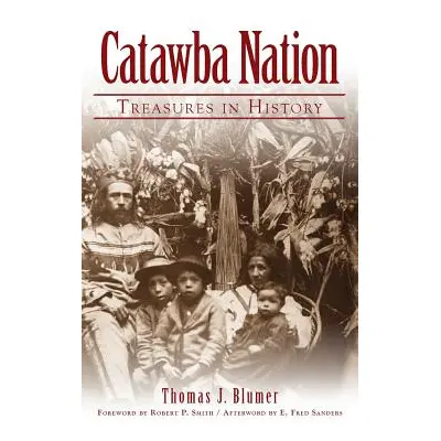 "Catawba Nation: Treasures in History" - "" ("Blumer Thomas J.")(Pevná vazba)