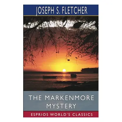 "The Markenmore Mystery (Esprios Classics)" - "" ("Fletcher Joseph S.")(Paperback)