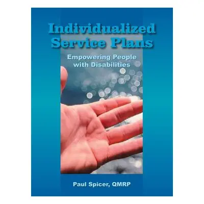 "Individualized Service Plans: Empowering People with Disabilities" - "" ("Spicer Qmrp Paul")(Pa