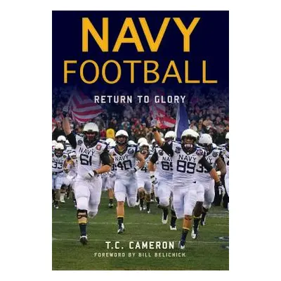 "Navy Football: Return to Glory" - "" ("Cameron T. C.")(Pevná vazba)