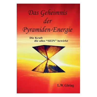 "Das Geheimnis der Pyramiden-Energie: Die Kraft die alles SEIN bewirkt" - "" ("Gring L. W.")(Pap