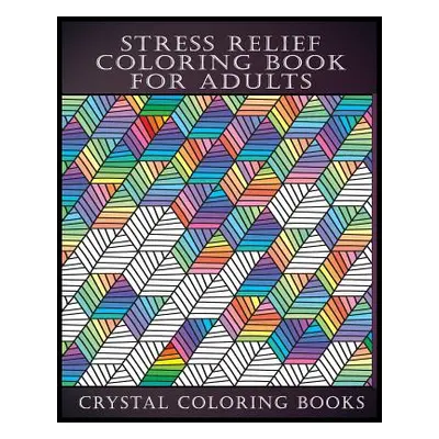 "Stress Relief Coloring Book for Adults" - "" ("Crystal Coloring Books")(Paperback)