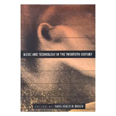 "Music and Technology in the Twentieth Century" - "" ("Braun Hans-Joachim")(Pevná vazba)