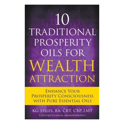 "10 Traditional Prosperity Oils for Wealth Attraction Enhance Your Prosperity Consciousness with