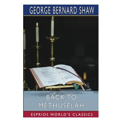 "Back to Methuselah (Esprios Classics)" - "" ("Shaw George Bernard")(Paperback)