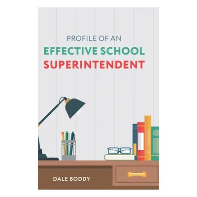 "Profile of an Effective School Superintendent" - "" ("Boddy Dale")(Pevná vazba)