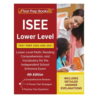 "ISEE Lower Level Test Prep 2020 and 2021: Lower Level Math, Reading Comprehension, and Vocabula