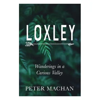 "Loxley: Wanderings in a Curious Valley" - "" ("Machan Peter")(Paperback)