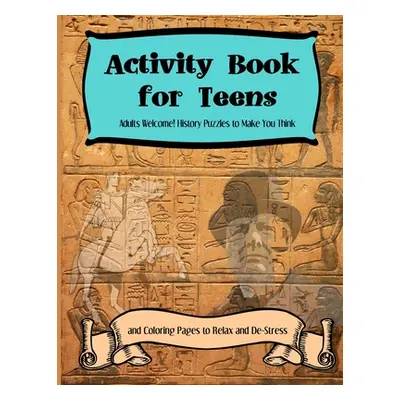 "Activity Books for Teens: Adults Welcome! History Puzzles to Make You Think and Coloring Pages 