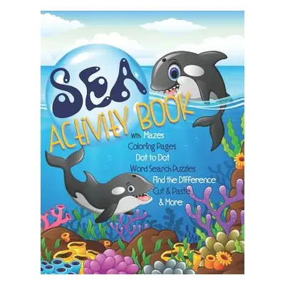 "Sea Activity Book with Mazes, Coloring Pages, Dot to Dot, Word Search Puzzles, Find the Differe